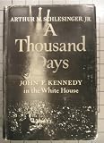 A Thousand Days: John F. Kennedy in the White House