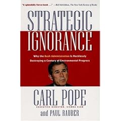 Strategic Ignorance: Why the Bush Administration Is Recklessly Destroying a Century of Environmental Progress