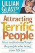 Attracting Terrific People: How To Find - And Keep - The People Who Bring Your Life Joy