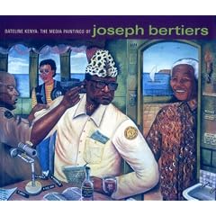 Dateline Kenya: The Media Paintings of Joseph Bertiers (Dark Chronicles, the Light Years)