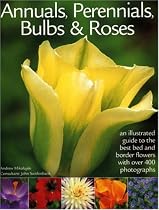 Annuals, Perennials, Bulbs & Roses: An illustrated guide to the very best bed and border flowers with 000 photographs