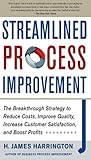 Streamlined process improvement : the breakthrough strategy to reduce costs, improve quality, increase customer satisfaction, and boost profits