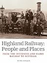 Highland Railway: People and Places - From the Inverness and Nairn Railway to Scotrail