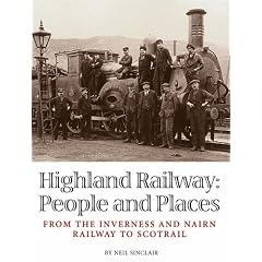 Highland Railway: People and Places - From the Inverness and Nairn Railway to Scotrail