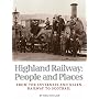 Highland Railway: People and Places - From the Inverness and Nairn Railway to Scotrail