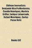 Chilean Journalists: Benjamin Vicuna MacKenna, Camilo Henriquez, Mariela Griffor, Enrique Lafourcade, Rafael Manriquez, Carlos Pezoa Veliz-