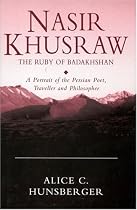 Nasir Khusraw, the Ruby of Badakhshan: A Portrait of the Persian Poet, Traveller and Philosopher (Ismaili Heritage Series)
