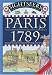 Paris 1789: A Guide to Paris on the Eve of the Revolution (Sightseers Essential Travel Guides to the Past)