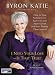 I Need Your Love Is That True? by Byron Katie ISBN 1415915717
