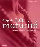 Eloge de la maturit� : La belle saison de la vie des femmes