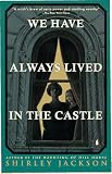 We Have Always Lived in the Castle: (Penguin Classics Deluxe Edition) (Penguin Classics Deluxe Editio)