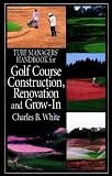 Turf Managers' Handbook for Golf Course Construction, Renovation & Grow-In