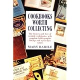 Cookbooks Worth Collecting by Mary Barile and Mary Barele