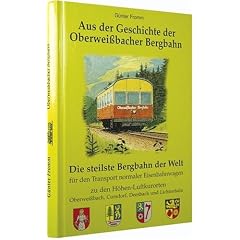 Aus der Geschichte der Oberweissbacher Bergbahn: Die steilste Bergbahn der Welt f�r den Transport normaler Eisenbahnwagen zu den H�hen-Luftkurorten Oberwei�bach, Cursdorf, Deesbach und Liestenhain