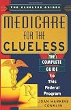 Medicare For The Clueless: The Complete Guide to This Federal Program (The Clueless Guides)