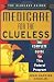 Medicare For The Clueless: The Complete Guide to This Federal Program (The Clueless Guides)