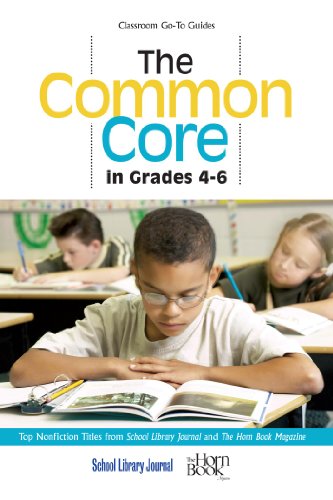 The Common Core in Grades 4-6: Top Nonfiction Titles from School Library Journal and The Horn Book Magazine (Classroom Go-To Guides)