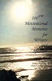One Hundred Plus Motivational Moments: For Writers and Speakers