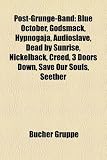Post-Grunge-Band: Blue October, Godsmack, Hypnogaja, Audioslave, Dead by Sunrise, Nickelback, Creed, 3 Doors Down, Save Our Souls, Seeth