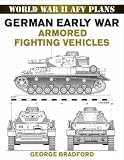 World War II AFV Plans:  German Early War Armored Fighting Vehicles (World War II Armored Fighting Vehicle Plans)
