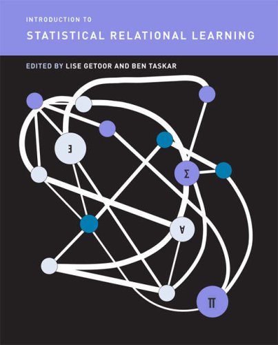 Introduction to Statistical Relational Learning (Adaptive Computation and Machine Learning series)