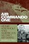 Air Commando One : Heinie Aderholt And America's Secret Air Wars