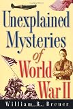 Unexplained Mysteries of World War II
