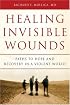 Healing Invisible Wounds: Paths to Hope and Recovery in a Violent World