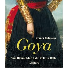 Goya. Vom Himmel duch die Welt zur H�lle