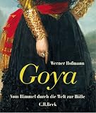 Goya. Vom Himmel duch die Welt zur H�lle