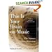 This Is Your Brain on Music: The Science of a Human Obsession
