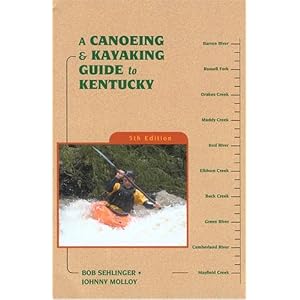A Canoeing and Kayaking Guide to Kentucky, 5th (Canoeing and Kayaking Guides - Menasha) by Bob Sehlinger and Johnny Molloy
