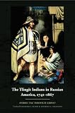 The Tlingit Indians in Russian America, 1741-1867