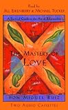The Mastery of Love: A Practical Guide to the Art of Relationship (Toltec Wisdom Book)