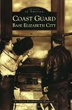 Coast Guard Base Elizabeth City (NC) (Images of America)