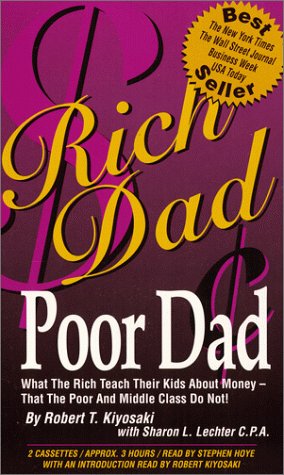 Rich Dad, Poor Dad: What the Rich Teach Their Kids About Money--That the Poor and Middle Class Do Not!