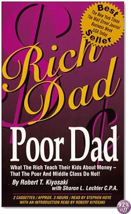 Rich Dad, Poor Dad: What the Rich Teach Their Kids About Money--That the Poor and Middle Class Do Not!
