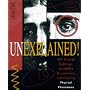 Unexplained!: 347 Strange Sightings, Incredible Occurrences, and Puzzling Physical Phenomena