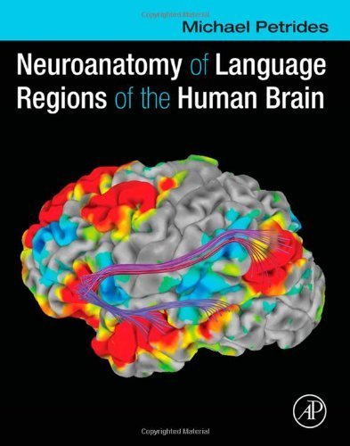 Neuroanatomy of Language Regions of the Human Brain by Michael Petrides (2013-11-11)