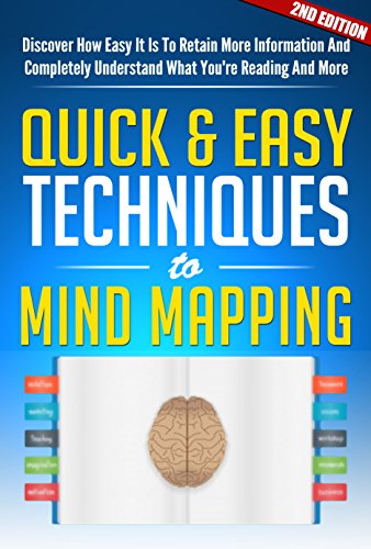 Mind: Mind Mapping The Quick & Easy Techniques 2ND EDITION: Mental: Discover How Easy It Is To Retain More Information And Completely Understand What You're ... And More (MINDFULNESS) (Mind Control)