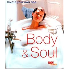 Body & Soul. Create your own Spa: Create Your Own Spa at Home