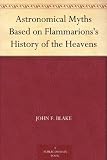Astronomical Myths Based on Flammarions's History of the Heavens