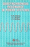 Subsynchronous Resonance in Power Systems (IEEE Press Series on Power Engineering)