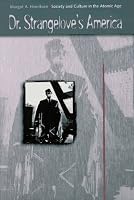 Dr. Strangelove's America: Society and Culture in the Atomic Age