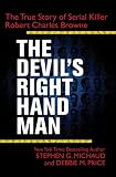 The Devil`s Right-Hand Man: The True Story of Serial Killer Robert Charles Browne