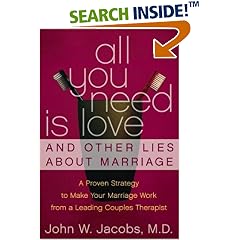 All You Need Is Love and Other Lies About Marriage: A Proven Strategy to Make Your Marriage Work, from a Leading Couples Therapist