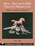 Horse, Bird, And Wildlife Figures of Maureen Love: Hagen-renaker And Beyond (Schiffer Book for Collectors)
