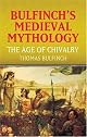 Bulfinch's Medieval Mythology: The Age of Chivalry (Dover Books on Literature & Drama)