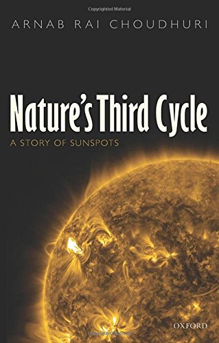 Nature's Third Cycle: A Story of Sunspots, by Arnab Rai Choudhuri Nature's Third Cycle: A Story of Sunspots, by Arnab Rai Choudhuri