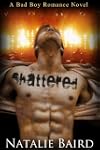 Shattered (A Bad Boy Romance Novel)